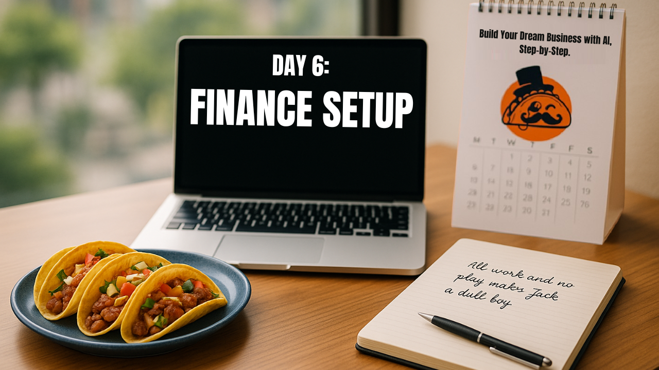 Day 6 - Get the basics of finance/admin sorted.
